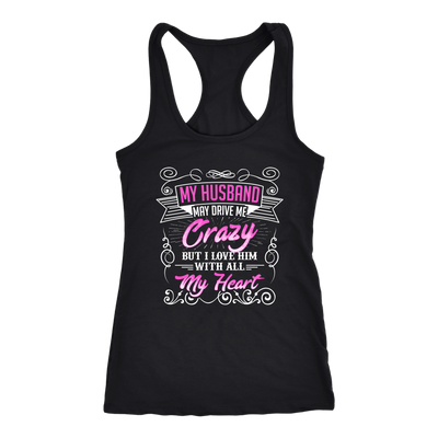 My-Husband-May-Drive-Me-Crazy-But-I-Love-Him-With-All-My-Heart-Shirt-gift-for-wife-wife-gift-wife-shirt-wifey-wifey-shirt-wife-t-shirt-wife-anniversary-gift-family-shirt-birthday-shirt-funny-shirts-sarcastic-shirt-best-friend-shirt-clothing-women-men-racerback-tank-tops