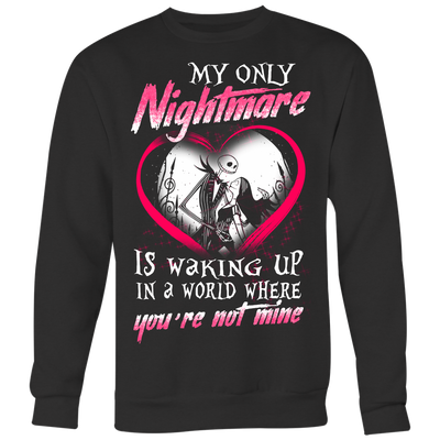 My Only Nightmare is Walking Up In a World Where You're Not Mine Shirt, Couple Shirt, The Nightmare Before Christmas Shirt