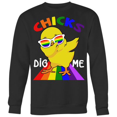 Chicks-Dig-Me-Shirt-LGBT-Shirt--gay-pride-shirts-gay-pride-rainbow-lesbian-equality-clothing-women-men-sweatshirt