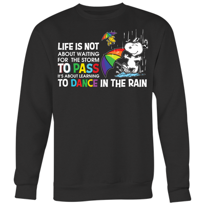 Life-Is-Not-About-Waiting-for-the-Storm-to-Pass-Shirts-Snoopy-Shirts-LGBT-shirts-gay-pride-shirts-rainbow-lesbian-equality-clothing-women-men-sweatshirt