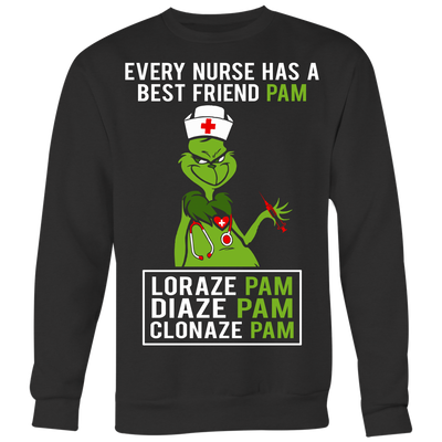 Grinch-Every-Nurse-Has-A-Best-Friend-Pam-LorazePam-DiazePam-ClonazePam-Shirt-merry-christmas-nurse-shirt-nurse-gift-nurse-nurse-appreciation-nurse-shirts-rn-shirt-personalized-nurse-gift-for-nurse-rn-nurse-life-registered-nurse-clothing-women-men-sweatshirt