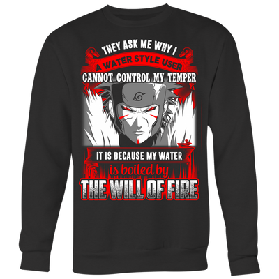 Naruto-Shirt-They-Ask-Me-Why-I-A-Water-Style-User-Cannot-Control-My-Temper-The-Will-of-Fire-merry-christmas-christmas-shirt-anime-shirt-anime-anime-gift-anime-t-shirt-manga-manga-shirt-Japanese-shirt-holiday-shirt-christmas-shirts-christmas-gift-christmas-tshirt-santa-claus-ugly-christmas-ugly-sweater-christmas-sweater-sweater--family-shirt-birthday-shirt-funny-shirts-sarcastic-shirt-best-friend-shirt-clothing-women-men-sweatshirt