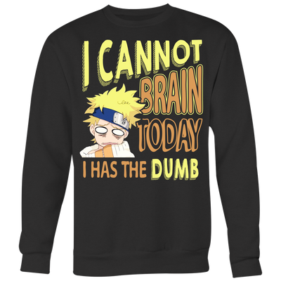 Naruto-Shirt-I-Cannot-Brain-Today-I-Has-The-Dumb-Shirt-merry-christmas-christmas-shirt-anime-shirt-anime-anime-gift-anime-t-shirt-manga-manga-shirt-Japanese-shirt-holiday-shirt-christmas-shirts-christmas-gift-christmas-tshirt-santa-claus-ugly-christmas-ugly-sweater-christmas-sweater-sweater-family-shirt-birthday-shirt-funny-shirts-sarcastic-shirt-best-friend-shirt-clothing-women-men-sweatshirt