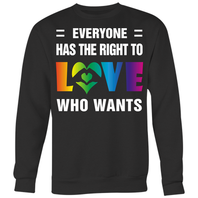 EVERYONE-HAS-THE-RIGHT-TO-LOVE-WHO-WANTS-lgbt-shirts-gay-pride-rainbow-lesbian-equality-clothing-women-men-sweatshirt