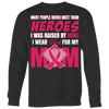 Most People Never Meet Their Heroes I Was Raised By Mine I Wear Pink For My Mom, Breast Cancer Awareness Shirt