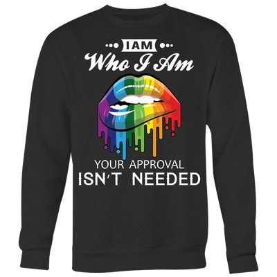 I-am-Who-I-Am-Your-Approval-Isn't-Needed-Shirts-LGBT-SHIRTS-gay-pride-shirts-gay-pride-rainbow-lesbian-equality-clothing-women-men-sweatshirt
