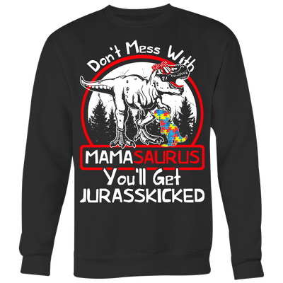 Don't-Mess-With-Mamasaurus-You'll-Get-Jurasskicked-Shirts-autism-shirts-autism-awareness-autism-shirt-for-mom-autism-shirt-teacher-autism-mom-autism-gifts-autism-awareness-shirt- puzzle-pieces-autistic-autistic-children-autism-spectrum-clothing-women-men-sweatshirt