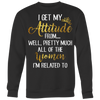 I-Get-My-Attitude-From-Well-Pretty-Much-All-of-The-Women-I'm-Related-To-Shirts-baby-girl-shirt-niece-shirt-family-shirts-funny-shirts-birthday-gift-clothing-women-men-sweatshirt