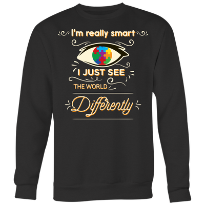 I'm-Really-Smart-I-Just-See-The-World-Differently-Shirt-autism-shirts-autism-awareness-autism-shirt-for-mom-autism-shirt-teacher-autism-mom-autism-gifts-autism-awareness-shirt- puzzle-pieces-autistic-autistic-children-autism-spectrum-clothing-women-men-sweatshirt