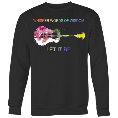Whisper-Words-Of-Wisdom-Let-It-Be-Shirt-LGBT-SHIRTS-gay-pride-shirts-gay-pride-rainbow-lesbian-equality-clothing-women-men-sweatshirt