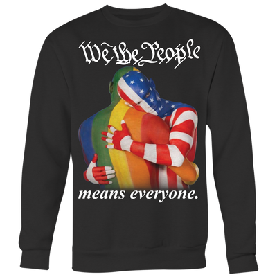 WE-THE-PEOPLE-MEANS-EVERYONE-shirts-lgbt-shirts-gay-pride-shirts-rainbow-lesbian-equality-clothing-women-men-sweatshirt