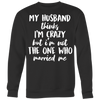 My-Husband-Thinks-I'm-Crazy-but-I'm-Not-The-One-Who-Married-Me-Shirt-gift-for-wife-wife-gift-wife-shirt-wifey-wifey-shirt-wife-t-shirt-wife-anniversary-gift-family-shirt-birthday-shirt-funny-shirts-sarcastic-shirt-best-friend-shirt-clothing-women-men-sweatshirt