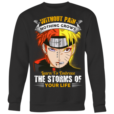 Naruto-Shirt-Without-Pain-Nothing-Grows-Learn-to-Embrace-The-Storms-of-Your-Life-Shirt-merry-christmas-christmas-shirt-anime-shirt-anime-anime-gift-anime-t-shirt-manga-manga-shirt-Japanese-shirt-holiday-shirt-christmas-shirts-christmas-gift-christmas-tshirt-santa-claus-ugly-christmas-ugly-sweater-christmas-sweater-sweater-family-shirt-birthday-shirt-funny-shirts-sarcastic-shirt-best-friend-shirt-clothing-women-men-sweatshirt