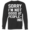 Sorry-I-m-Not-Good-At-People-ing-Shirt-funny-shirt-funny-shirts-sarcasm-shirt-humorous-shirt-novelty-shirt-gift-for-her-gift-for-him-sarcastic-shirt-best-friend-shirt-clothing-women-men-sweatshirt