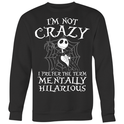Jack Skellington I'm Not Crazy I Prefer The Term Mentally Hilarious Shirt, The Nightmare Before Christmas Shirt