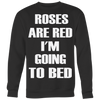 Roses-Are-Red-I-m-Going-To-Bed-Shirt-funny-shirt-funny-shirts-sarcasm-shirt-humorous-shirt-novelty-shirt-gift-for-her-gift-for-him-sarcastic-shirt-best-friend-shirt-clothing-women-men-sweatshirt