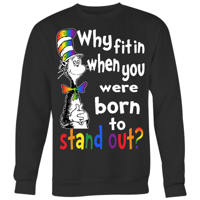 Why-Fit-In-When-You-Were-Born-To-Stand-Out-Shirts-The-Cat-in-The-Hat-Shirts-LGBT-SHIRTS-gay-pride-shirts-gay-pride-rainbow-lesbian-equality-clothing-women-men-sweatshirt