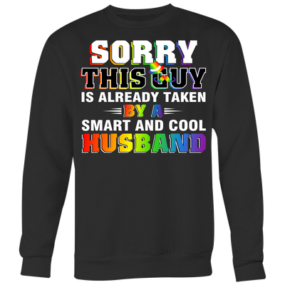 Sorry-This-Guy-is-Already-Taken-By-a-Smart-and-Cool-Husband-Shirts-LGBT-shirtS-gay-pride-SHIRTS-rainbow-lesbian-equality-clothing-women-men-sweatshirt