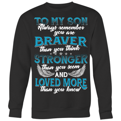 To-My-Son-You-are-Braver-Stronger-Loved-More-Shirt-son-t-shirt-son-shirt-father-son-shirts-son-gift-for-son-family-shirt-birthday-shirt-funny-shirts-sarcastic-shirt-best-friend-shirt-clothing-women-men-sweatshirt