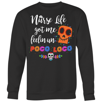 Nurse-Life-Got-Me-Feelin-Un-Poco-Loco-Shirt-nurse-shirt-nurse-gift-nurse-nurse-appreciation-nurse-shirts-rn-shirt-personalized-nurse-gift-for-nurse-rn-nurse-life-registered-nurse-clothing-women-men-sweatshirt