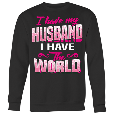 I-Have-Husband-I-Have-The-World-Shirts-gift-for-wife-wife-gift-wife-shirt-wifey-wifey-shirt-wife-t-shirt-wife-anniversary-gift-family-shirt-birthday-shirt-funny-shirts-sarcastic-shirt-best-friend-shirt-clothing-women-men-sweatshirt