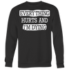 Everything-Hurts-and-I-m-Dying-Shirt-funny-shirt-funny-shirts-humorous-shirt-novelty-shirt-gift-for-her-gift-for-him-sarcastic-shirt-best-friend-shirt-clothing-women-men-sweatshirt