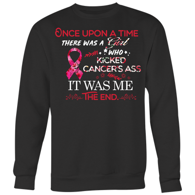 Breast-Cancer-Awareness-Shirt-Once-Upon-A-Time-There-Was-a-Girl-Who-Kicked-Cancer-Ass-It-Was-Me-The-End-breast-cancer-shirt-breast-cancer-cancer-awareness-cancer-shirt-cancer-survivor-pink-ribbon-pink-ribbon-shirt-awareness-shirt-family-shirt-birthday-shirt-best-friend-shirt-clothing-women-men-sweatshirt