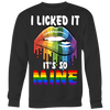 I-licked-It-It's-So-Mine-Shirt-LGBT-SHIRTS-gay-pride-shirts-gay-pride-rainbow-lesbian-equality-clothing-women-men-sweatshirt