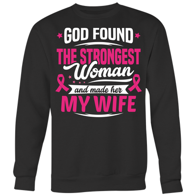 God-Found-The-Strongest-Woman-and-Made-Her-My-Wife-shirt-breast-cancer-shirt-breast-cancer-cancer-awareness-cancer-shirt-cancer-survivor-pink-ribbon-pink-ribbon-shirt-awareness-shirt-family-shirt-birthday-shirt-best-friend-shirt-clothing-women-men-sweatshirt