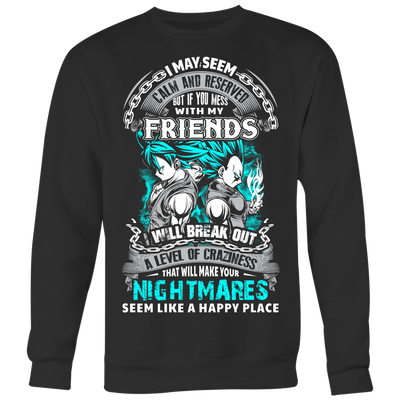 Dragon-Ball-Shirt-I-May-Seem-Calm-and-Reserved-But-If-You-Mess-with-My-Friends-I-Will-Break-Out-merry-christmas-christmas-shirt-anime-shirt-anime-anime-gift-anime-t-shirt-manga-manga-shirt-Japanese-shirt-holiday-shirt-christmas-shirts-christmas-gift-christmas-tshirt-santa-claus-ugly-christmas-ugly-sweater-christmas-sweater-sweater-family-shirt-birthday-shirt-funny-shirts-sarcastic-shirt-best-friend-shirt-clothing-women-men-sweatshirt