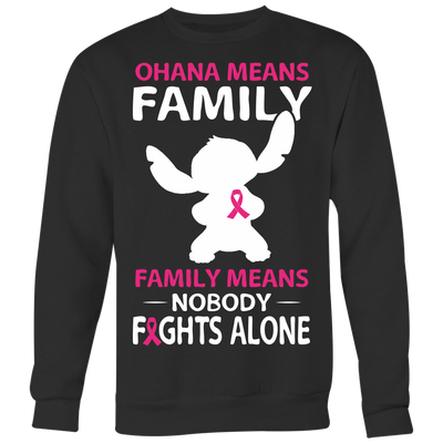 Ohana-Means-Family-Family-Means-Nobody-Fights-Alone-Shirt-Stitch-Shirt-breast-cancer-shirt-breast-cancer-cancer-awareness-cancer-shirt-cancer-survivor-pink-ribbon-pink-ribbon-shirt-awareness-shirt-family-shirt-birthday-shirt-best-friend-shirt-clothing-women-men-sweatshirt