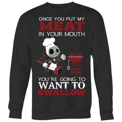 Grilling Shirt, Jack Skellington Once You Put My Meat In Your Mouth You're Going To Want To Swallow Shirt