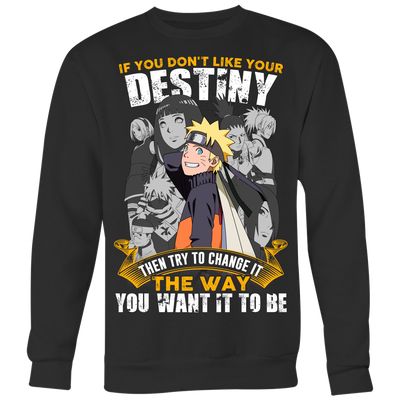 Naruto-Shirt-If-You-Don-t-Like-Your-Destiny-Then-Try-To-Change-It-The-Way-You-Want-It-To-Be-merry-christmas-christmas-shirt-anime-shirt-anime-anime-gift-anime-t-shirt-manga-manga-shirt-Japanese-shirt-holiday-shirt-christmas-shirts-christmas-gift-christmas-tshirt-santa-claus-ugly-christmas-ugly-sweater-christmas-sweater-sweater-family-shirt-birthday-shirt-funny-shirts-sarcastic-shirt-best-friend-shirt-clothing-women-men-sweatshirt