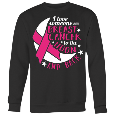 I-Love-Someone-with-Breast-Cancer-to-the-Moon-and-Back-Shirt-breast-cancer-shirt-breast-cancer-cancer-awareness-cancer-shirt-cancer-survivor-pink-ribbon-pink-ribbon-shirt-awareness-shirt-family-shirt-birthday-shirt-best-friend-shirt-clothing-women-men-sweatshirt