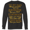 To-My-Dad-You-are-Braver-Stronger-Loved-More-dad-shirt-father-shirt-fathers-day-gift-new-dad-gift-for-dad-funny-dad shirt-father-gift-new-dad-shirt-anniversary-gift-family-shirt-birthday-shirt-funny-shirts-sarcastic-shirt-best-friend-shirt-clothing-women-men-sweatshirt