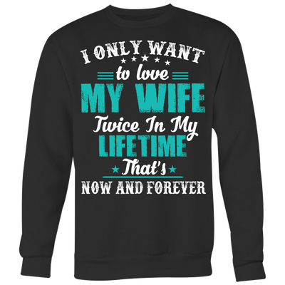 I-Only-Want-To-Love-My-Wife-Shirts-husband-shirt-husband-t-shirt-husband-gift-gift-for-husband-anniversary-gift-family-shirt-birthday-shirt-funny-shirts-sarcastic-shirt-best-friend-shirt-clothing-women-men-sweatshirt