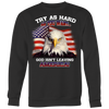 Try-as-Hard-as-You-Want-God-Isn't-Leaving-America-Shirt-patriotic-eagle-american-eagle-bald-eagle-american-flag-4th-of-july-red-white-and-blue-independence-day-stars-and-stripes-Memories-day-United-States-USA-Fourth-of-July-veteran-t-shirt-veteran-shirt-gift-for-veteran-veteran-military-t-shirt-solider-family-shirt-birthday-shirt-funny-shirts-sarcastic-shirt-best-friend-shirt-clothing-women-men-sweatshirt