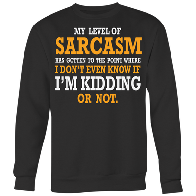 My-Level-of-Sarcasm-Know-If-I-m-Kidding-Or-Not-Sarcastic-Beefy-Shirt-funny-shirt-funny-shirts-sarcasm-shirt-humorous-shirt-novelty-shirt-gift-for-her-gift-for-him-sarcastic-shirt-best-friend-shirt-clothing-women-men-sweatshirt