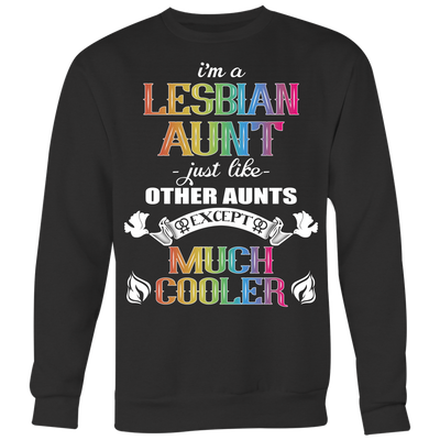 I'm-a-Lesbian-Aunt-Just-Like-Other-Aunts-Except-Much-Cooler-Shirts-LGBT-SHIRTS-gay-pride-shirts-gay-pride-rainbow-lesbian-equality-clothing-women-men-sweatshirt