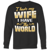 I-Have-My-Wife-I-Have-The-World-Shirt-husband-shirt-husband-t-shirt-husband-gift-gift-for-husband-anniversary-gift-family-shirt-birthday-shirt-funny-shirts-sarcastic-shirt-best-friend-shirt-clothing-women-men-sweatshirt