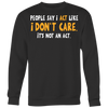 People-Say-I-Act-Like-I-Don-t-Care-It-s-Not-An-Act-Shirt-funny-shirt-funny-shirts-sarcasm-shirt-humorous-shirt-novelty-shirt-gift-for-her-gift-for-him-sarcastic-shirt-best-friend-shirt-clothing-women-men-sweatshirt