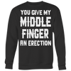 You-Give-My-Middle-Finger-An-Erection-Shirt-funny-shirt-funny-shirts-sarcasm-shirt-humorous-shirt-novelty-shirt-gift-for-her-gift-for-him-sarcastic-shirt-best-friend-shirt-clothing-women-men-sweatshirt