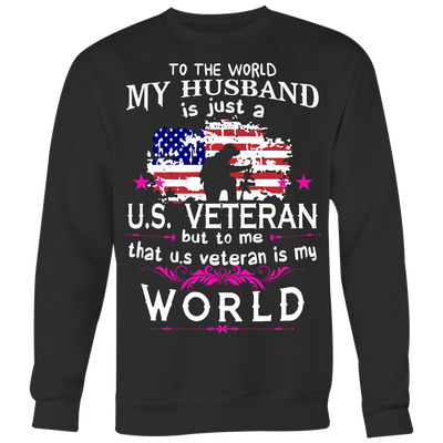 To-The-World-My-Husband-is-Just-a-US-Veterans-Shirt-veteran-t-shirt-veteran-shirt-gift-for-veteran-veteran-military-t-shirt-solider-family-shirt-birthday-shirt-funny-shirts-sarcastic-shirt-best-friend-shirt-gift-for-wife-wife-gift-wife-shirt-wifey-clothing-women-men-sweatshirt