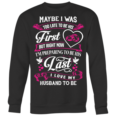 Last-I-Love-My-Husband-To-Be-Shirts-gift-for-wife-wife-gift-wife-shirt-wifey-wifey-shirt-wife-t-shirt-wife-anniversary-gift-family-shirt-birthday-shirt-funny-shirts-sarcastic-shirt-best-friend-shirt-clothing-women-men-sweatshirt