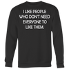 I-Like-People-Who-Don-t-Need-Everyone-to-Like-Them-Shirt-funny-shirt-funny-shirts-sarcasm-shirt-humorous-shirt-novelty-shirt-gift-for-her-gift-for-him-sarcastic-shirt-best-friend-shirt-clothing-women-men-sweatshirt