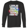 I-Think-We-should-Change-Behind-the-Closet-to-Keeping-a-Straight-Face-Shirts-LGBT-SHIRTS-gay-pride-shirts-gay-pride-rainbow-lesbian-equality-clothing-women-men-sweatshirt