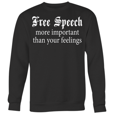 Free-Speech-More-Important-Than-Your-Feelings-Shirt-funny-shirt-funny-shirts-sarcasm-shirt-humorous-shirt-novelty-shirt-gift-for-her-gift-for-him-sarcastic-shirt-best-friend-shirt-clothing-women-men-sweatshirt