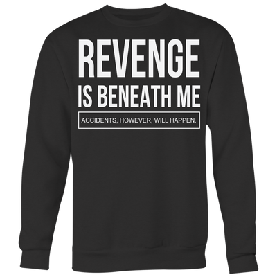 Revenge-is-Beneath-Me-Shirt-funny-shirt-funny-shirts-sarcasm-shirt-humorous-shirt-novelty-shirt-gift-for-her-gift-for-him-sarcastic-shirt-best-friend-shirt-clothing-women-men-sweatshirt