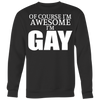 Of-Course-I'm-Awesome-I'm-Gay-Shirts-LGBT-SHIRTS-gay-pride-shirts-gay-pride-rainbow-lesbian-equality-clothing-women-men-sweatshirt