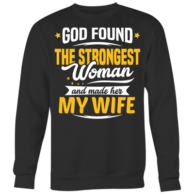 God-Found-The-Strongest-Woman-and-Made-Her-My-Wife-husband-shirt-husband-t-shirt-husband-gift-gift-for-husband-anniversary-gift-family-shirt-birthday-shirt-funny-shirts-sarcastic-shirt-best-friend-shirt-clothing-women-men-sweatshirt